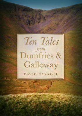 Ten Tales from Dumfries and Galloway