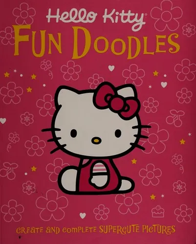 Hello Kitty Fun Doodles : Complete and Create Supercute Pictures