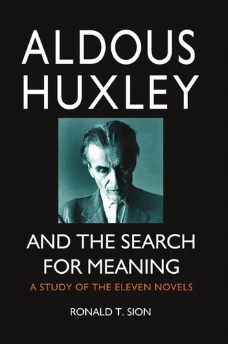 Aldous Huxley and the Search for Meaning : A Study of the Eleven Novels