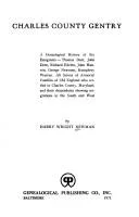 Charles County Gentry : A Genealgoical History of Six Emigrants--Thomas Dent, John Dent, Richard Edelen, John Hanson, George Newman, Humphrey Warren. All Scions of Armorial Families of Old England Who