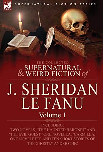 The Collected Supernatural and Weird Fiction of J. Sheridan Le Fanu