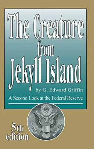 The Creature from Jekyll Island : A Second Look at the Federal Reserve