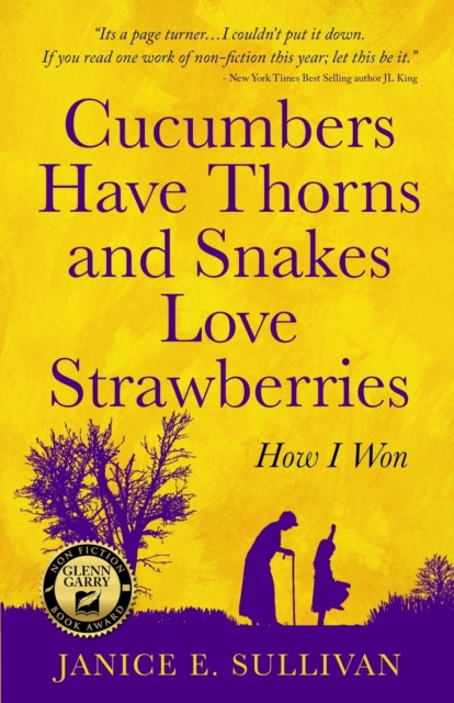 Cucumbers Have Thorns and Snakes Love Strawberries (a Story of Courage, Faith and Survival)