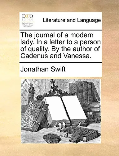 The Journal of a Modern Lady. in a Letter to a Person of Quality. by the Author of Cadenus and Vanessa.