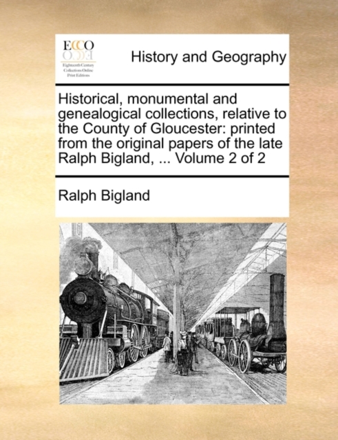 Historical, monumental and genealogical collections, relative to the County of Gloucester