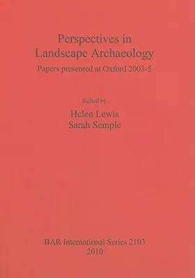 Perspectives in Landscape Archaeology Papers presented at Oxford 2003-5