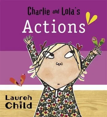 Charlie and Lola: Charlie and Lola's Actions : Board Book