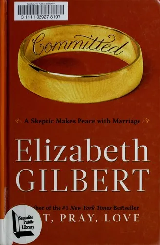 Committed : A Skeptic Makes Peace with Marriage