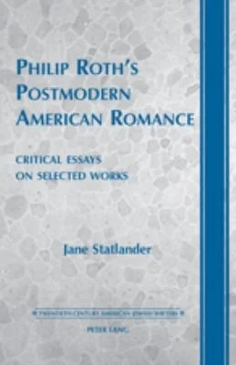 Philip Roth’s Postmodern American Romance : Critical Essays on Selected Works- Foreword by Derek Parker Royal : 15