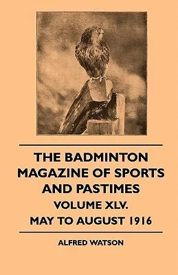 The Badminton Magazine Of Sports And Pastimes - Volume XLV. - May To August 1916