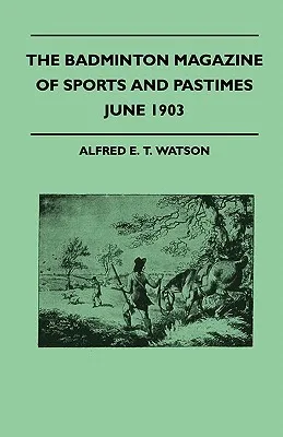 The Badminton Magazine Of Sports And Pastimes - June 1903 - Containing Chapters On