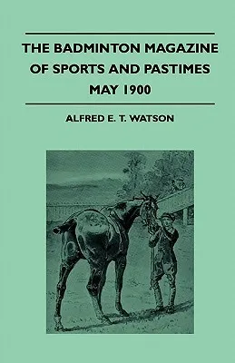 The Badminton Magazine Of Sports And Pastimes - May 1900 - Containing Chapters On