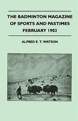 The Badminton Magazine Of Sports And Pastimes - Febuary 1902 - Containing Chapters On