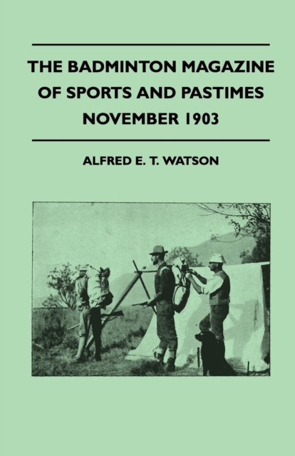 The Badminton Magazine Of Sports And Pastimes - November 1903 - Containing Chapters On