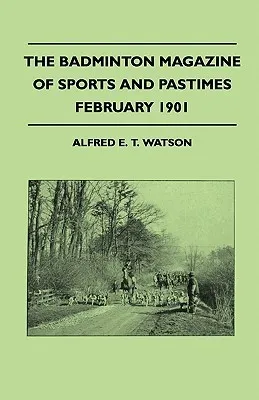 The Badminton Magazine Of Sports And Pastimes - Febuary 1901 - Containing Chapters On