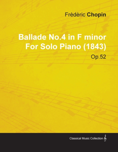 Ballade No.4 in F Minor By Frederic Chopin For Solo Piano (1843) Op.52