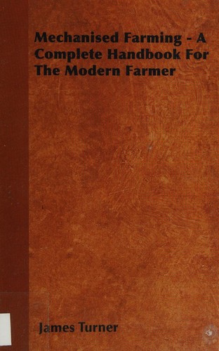 Mechanised Farming - A Complete Handbook for the Modern Farmer