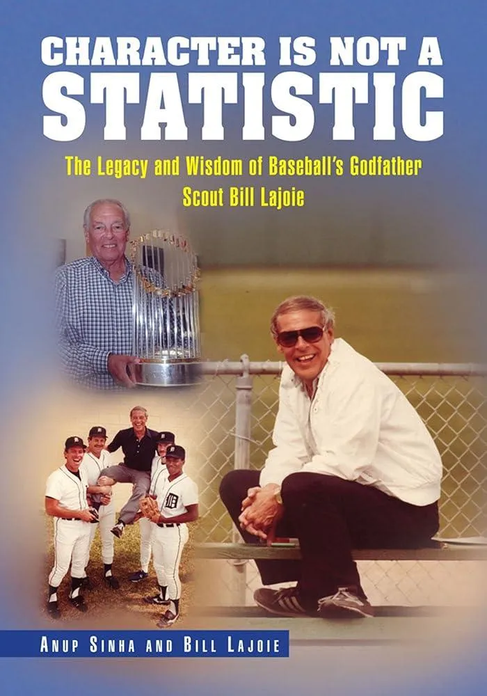 Character Is Not a Statistic : The Legacy and Wisdom of Baseball's Godfather Scout Bill Lajoie