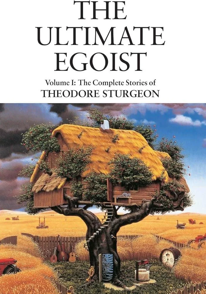 The Ultimate Egoist : Volume I: The Complete Stories of Theodore Sturgeon : 1