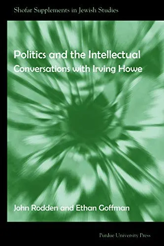 Politics and the Intellectuals : Conversations with Irving Howe