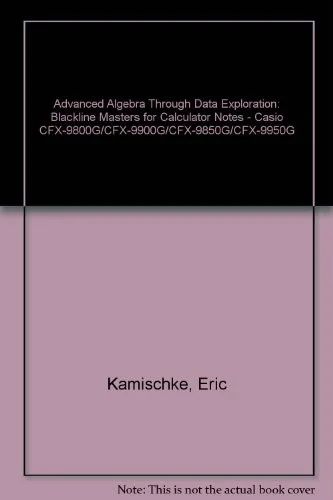 Advanced Algebra Through Data Exploration : Blackline Masters for Calculator Notes - Casio CFX-9800G/CFX-9900G/CFX-9850G/CFX-9950G