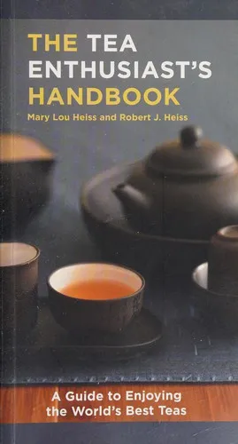 The Tea Enthusiast's Handbook : A Guide to the World's Best Teas