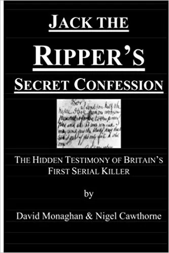 Jack the Ripper's Secret Confession : The Hidden Testimony of Britain's First Serial Killer