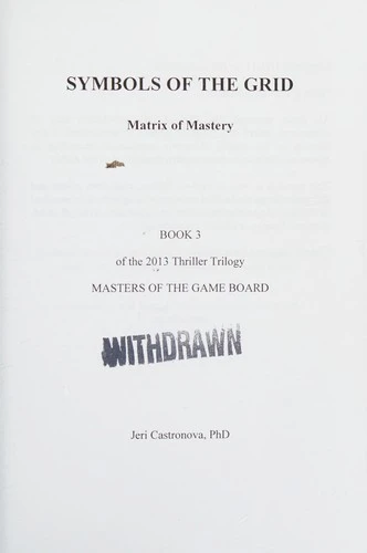 Symbols of the Grid : Matrix of Mastery - Book 3 of the 2013 Thriller Trilogy Masters of the Game Board