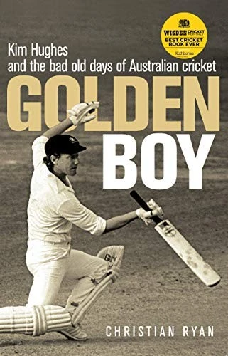 Golden Boy : Kim Hughes and the bad old days of Australian cricket