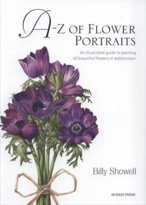 A-Z of Flower Portraits : An Illustrated Guide to Painting 40 Beautiful Flowers in Watercolour