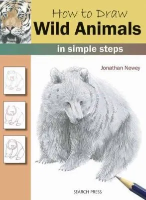 How to Draw: Wild Animals : In Simple Steps