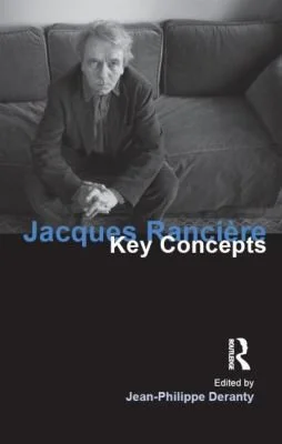 Jacques Ranciere : Key Concepts