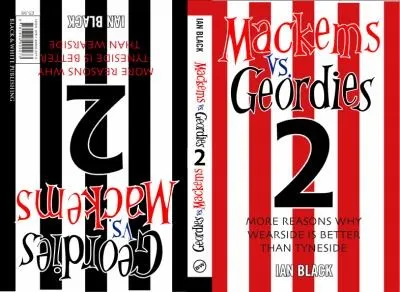 Geordies Vs Mackems: v. 2 : Why Tyneside is Better Than Wearside & Why Wearside is Better Than Tyneside