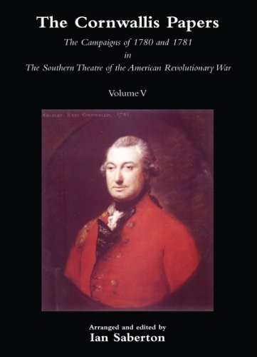 CORNWALLIS PAPERSThe Campaigns of 1780 and 1781 in The Southern Theatre of the American Revolutionary War Vol 5