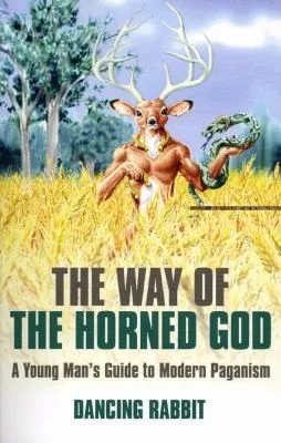 Way of the Horned God, The – A Young Man s Guide to Modern Paganism