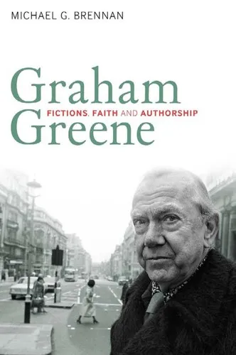 Graham Greene : Fictions, Faith and Authorship