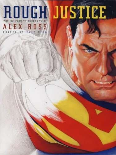 Rough Justice : The DC Comics Sketches of Alex Ross