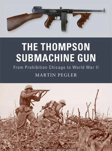 The Thompson Submachine Gun : From Prohibition Chicago to World War II