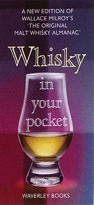 Whisky in Your Pocket : A New Edition of Wallace Milroy's the Original Malt Whisky Almanac