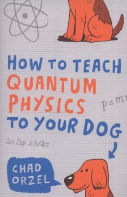 How to Teach Quantum Physics to Your Dog