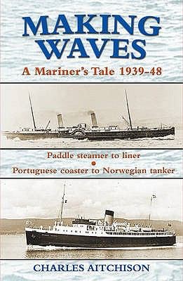 Making Waves - A Mariner's Tale 1939-48