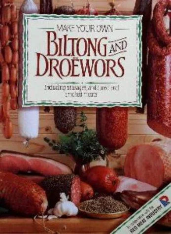 Make Your Own Biltong & Droewors : Including sausages, and cured and smoked meats