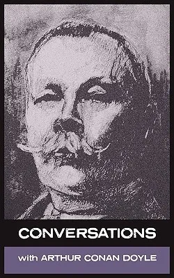 Conversations with Arthur Conan Doyle : In His Own Words