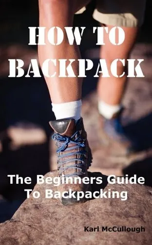 How to Backpack : The Beginners Guide to Backpacking Including How to Choose the Best Equipment and Gear, Trip Planning, Safety Matters and Much More.