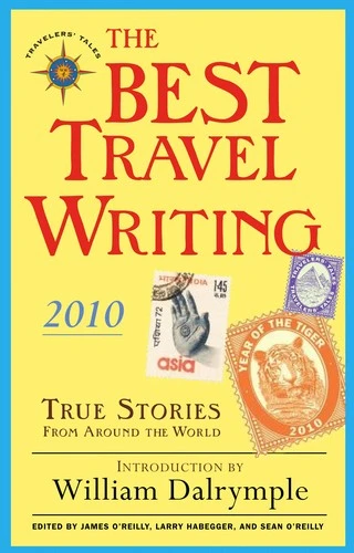 The Best Travel Writing 2010 : True Stories from Around the World