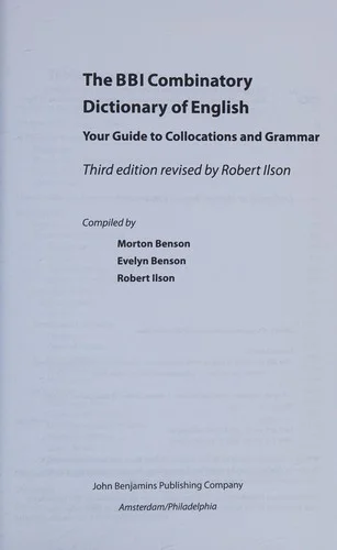 The BBI Combinatory Dictionary of English : Your guide to collocations and grammar. Third edition revised by Robert Ilson