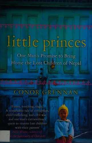 Little Princes : One Man’s Promise to Bring Home the Lost Children of Nepal