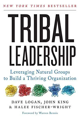 Tribal Leadership : Leveraging Natural Groups to Build a Thriving Organization