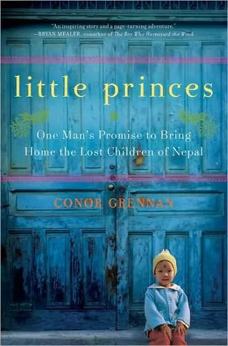 Little Princes : One Man's Promise to Bring Home the Lost Children of Nepal