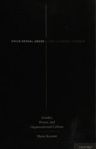 Child Sexual Abuse and the Catholic Church : Gender, Power, and Organizational Culture